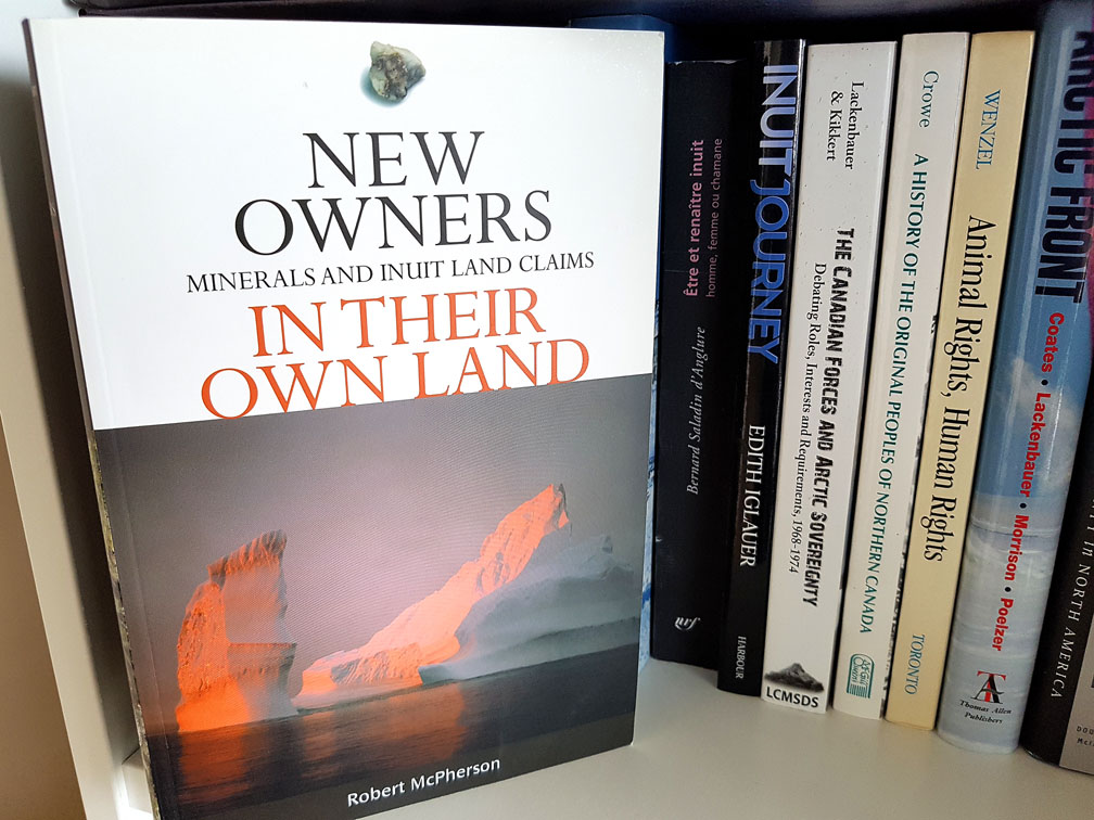 Geologist Robert McPherson was hired by the Tungavik Federation of Nunavut to help them pick lands rich in mineral potential to be designated as Inuit-owned within the Nunavut land claims agreement. Inuit negotiators did this so that mining would create an economic foundation for Nunavut. McPherson's book, New Owners In Their Own Land: Minerals and Inuit Land Claims, describes in detail how they did that. (FILE PHOTO)
