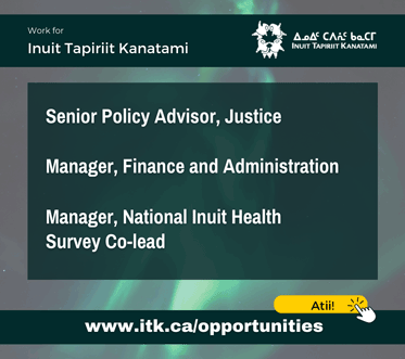 ITK Employment Opportunities – Senior Policy Advisor, Justice and more…